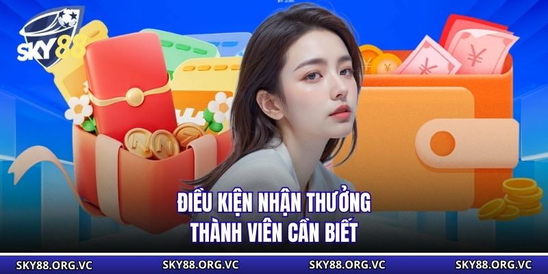 Điều kiện nhận thưởng thành viên cần biết
