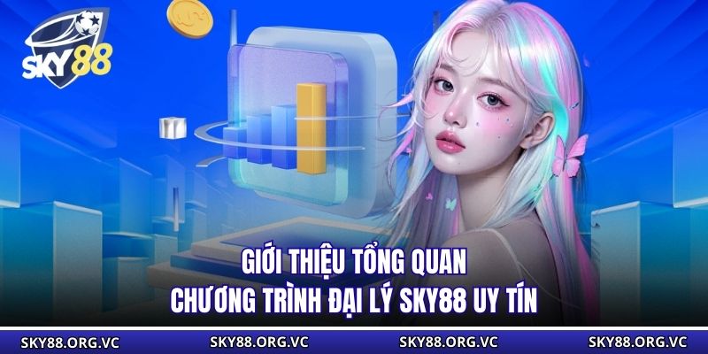 Giới thiệu tổng quan chương trình đại lý Sky88 uy tín