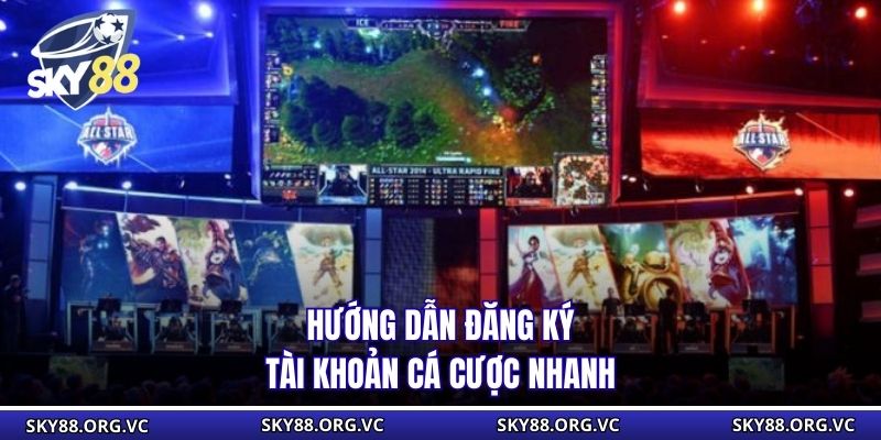 Hướng dẫn đăng ký tài khoản cá cược nhanh