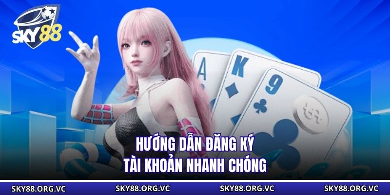 Hướng dẫn đăng ký tài khoản nhanh chóng