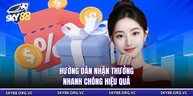 Hướng dẫn nhận thưởng nhanh chóng hiệu quả