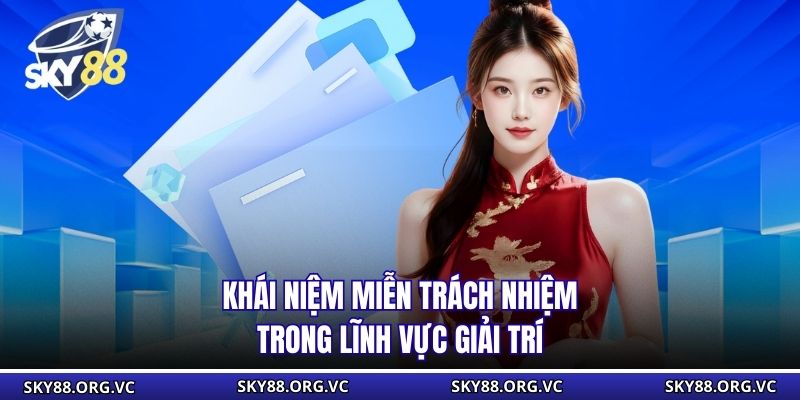 Khái niệm miễn trách nhiệm trong lĩnh vực giải trí