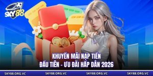 Khuyến Mãi Nạp Tiền Đầu Tiên - Ưu Đãi Hấp Dẫn 2026
