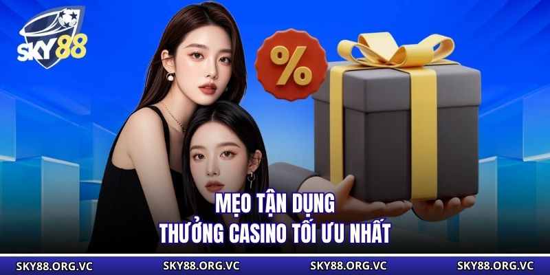 Mẹo tận dụng thưởng casino tối ưu nhất