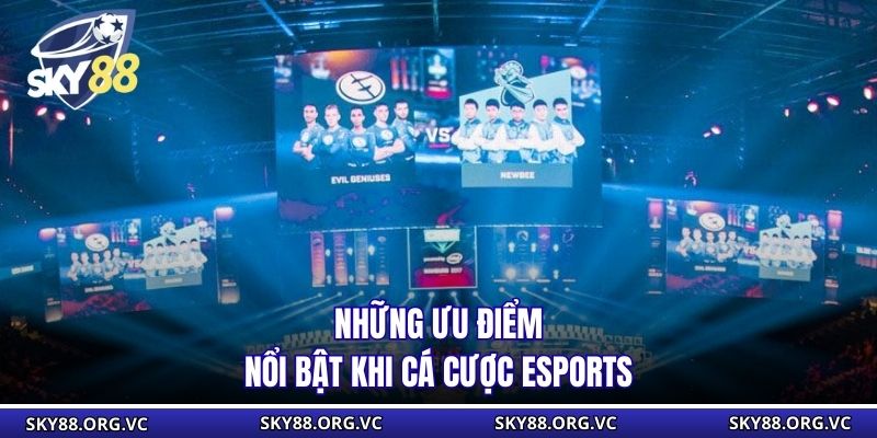 Những ưu điểm nổi bật khi cá cược esports