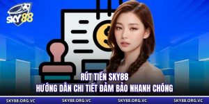 Rút Tiền Sky88 - Hướng Dẫn Chi Tiết Đảm Bảo Nhanh Chóng