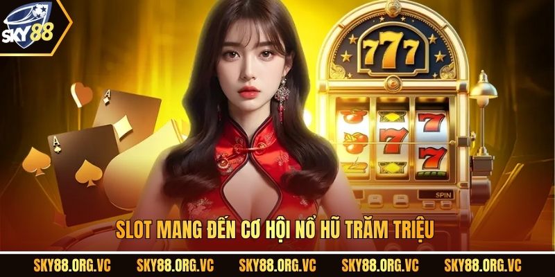 Slot mang đến cơ hội nổ hũ trăm triệu.
