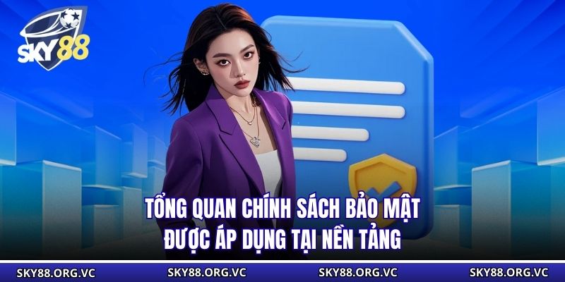Tổng quan chính sách bảo mật được áp dụng tại nền tảng